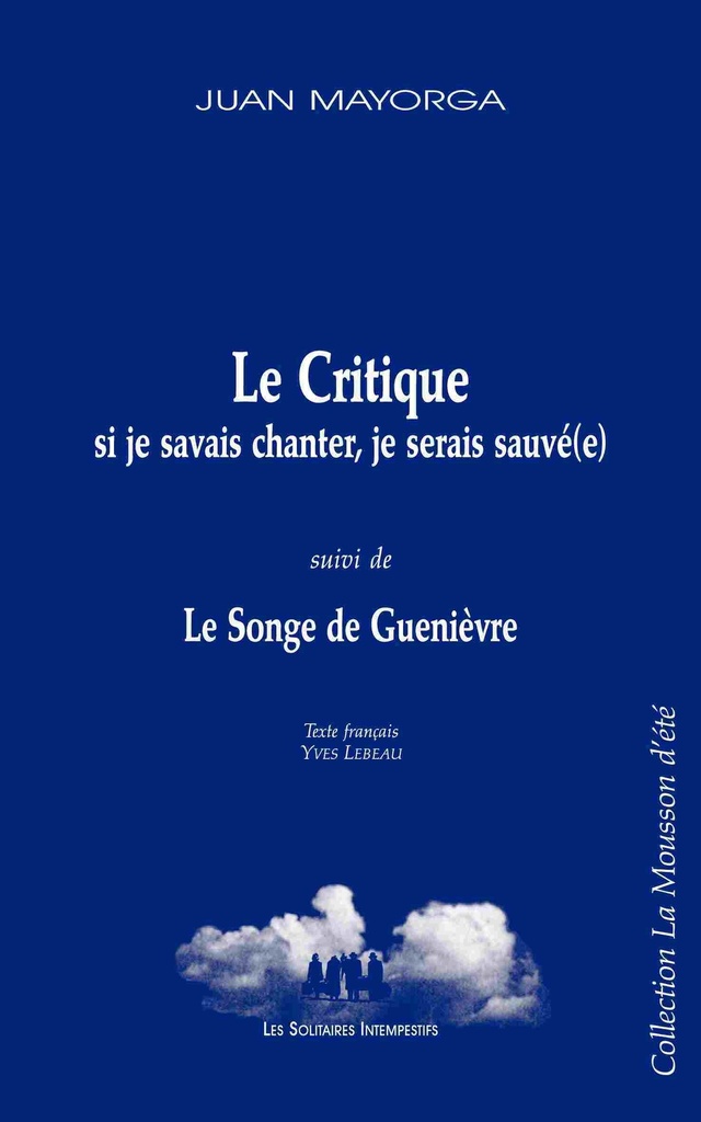 [9782846813952] Le critique : si je savais chanter, je serais sauvée suivi de Le songe de Guenièvre