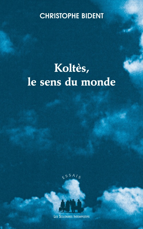 [9782846814065] Koltès, le sens du monde