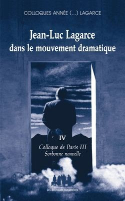 [9782846811989] Jean-Luc Lagarce dans le mouvement dramatique volume IV