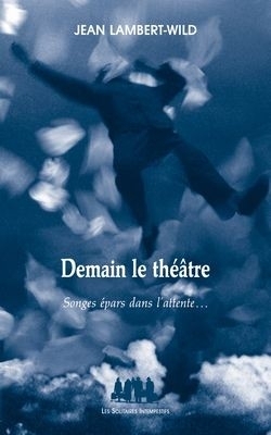 [9782846812641] Demain le théâtre : songes épars dans l'attente