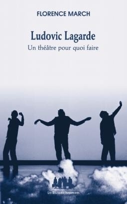 [9782846812818] Ludovic Lagarde : un théâtre pour quoi faire