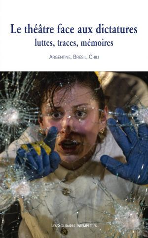 [9782846816755] Le théâtre face aux dictatures : luttes, traces, mémoires