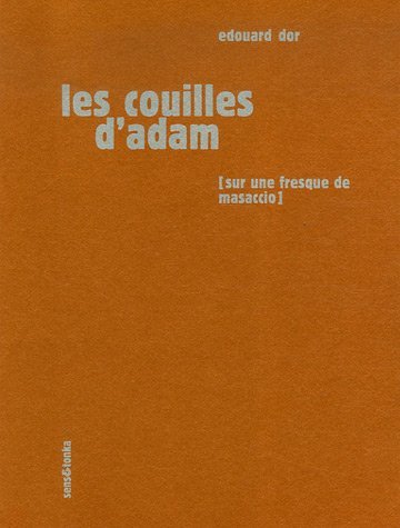 [9782845341586] Les couilles d'Adam - sur une fresque de Masaccio, une sculpture de Rodin et un pastel de Picasso