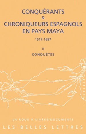 [9782251339597] Conquérants et Chroniqueurs espagnols en pays Maya (1515-1697). Livre II : Conquêtes