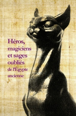 [9782251339610] Héros, magiciens et sages oubliés de l'Égypte ancienne