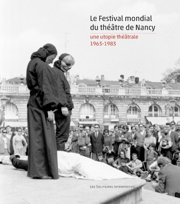 [9782846815123] Le festival mondial du théâtre de Nancy