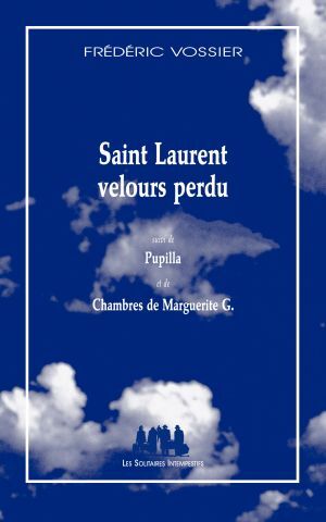 [9782846815413] Saint Laurent velours perdu suivi de Pupilla et de Chambres de Marguerite G