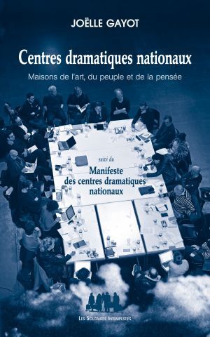 [9782846815550] Centres dramatiques nationaux : maisons de l'art, du peuple et de la pensée
