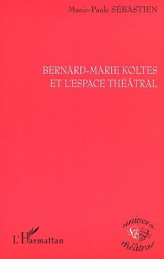 BERNARD-MARIE KOLTES ET L'ESPACE THÉÂTRAL