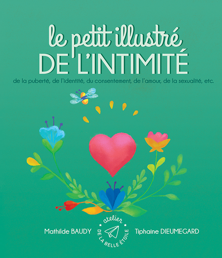 [9782957698950] Le petit illustré de l´intimité, de la puberté, de l´identité, du consentement, de l´amour, de la sexualité, etc.
