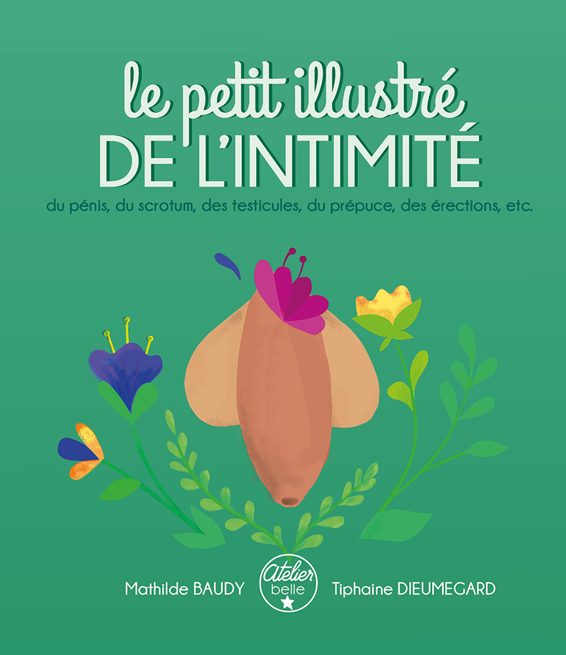 [9782957698912] Le petit illustré de l'intimité du pénis, des testicules, du scrotum, du prépuce, des érections, etc.