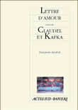 [9782742746330] Lettre d'amour suivi de Claudel et Kafka
