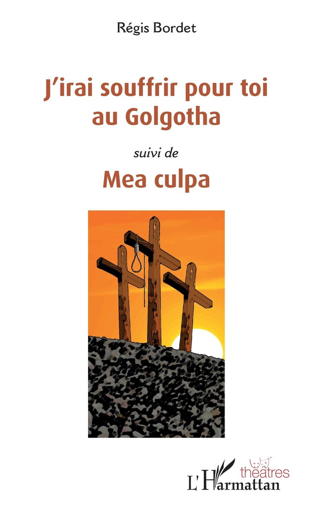 [9782343183749] J'irai souffrir pour toi au Golgotha