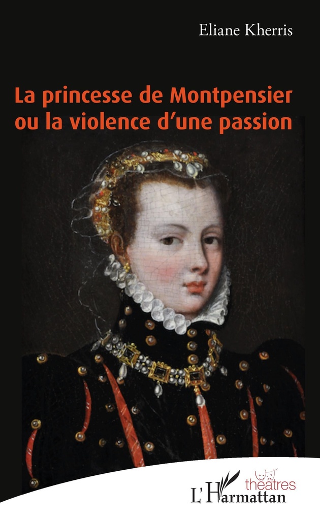 [9782343210513] La princesse de Montpensier ou la violence d'une passion