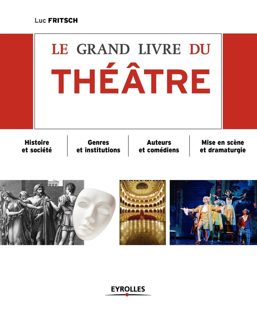 [9782212559675] LE GRAND LIVRE DU THEATRE HISTOIRE ET SOCIETE GENRES ET INSTITUTIONS AUTEURS ET
