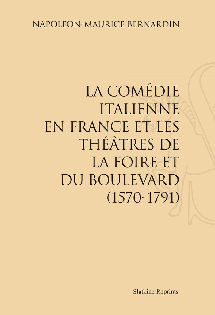 La comédie italienne en France et les théâtres de la foire et du boulevard (1570-1791) (1902)