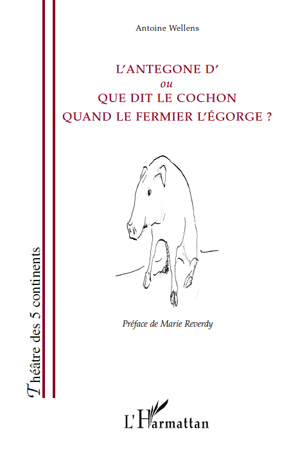 [9782296545748] L'Antegone d'ou Que dit le cochon quand le fermier l'égorge ?