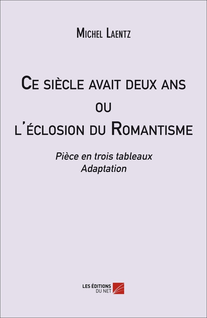 Ce siècle avait deux ans ou l'éclosion du Romantisme