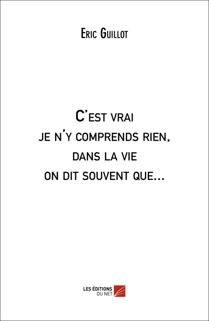 [9782312043029] C'est vrai je n'y comprends rien, dans la vie on dit souvent que...