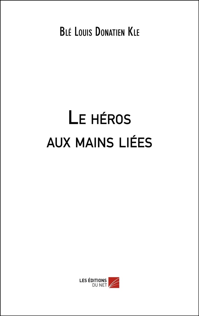 [9782312068206] Le héros aux mains liées