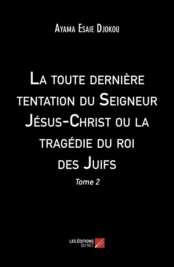 [9782312127071] La toute dernière tentation du Seigneur Jésus-Christ ou la tragédie du roi des Juifs