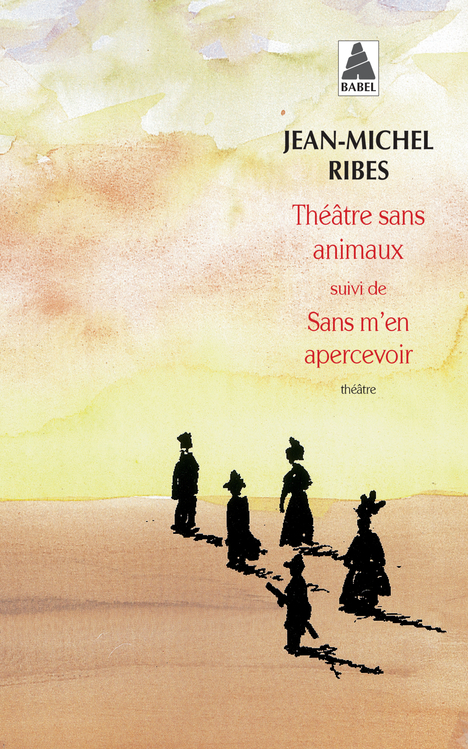 [9782742747399] Théâtre sans animaux suivi de : Sans m'en apercevoir