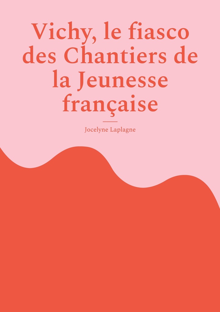[9782322556694] Vichy, le fiasco des Chantiers de la Jeunesse française