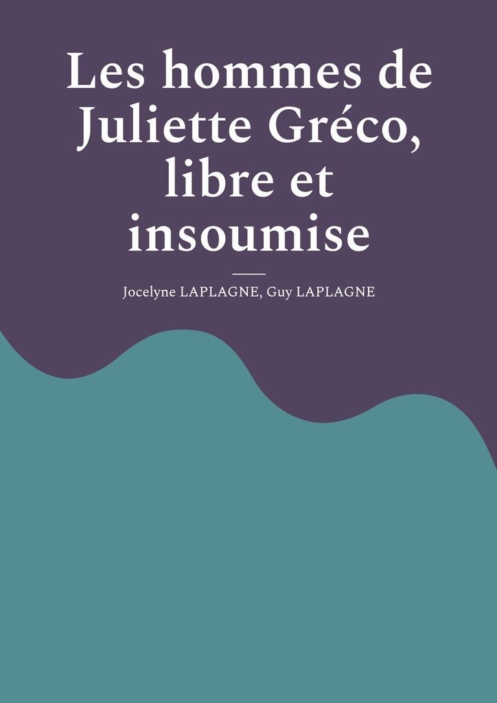 [9782322581283] Les hommes de Juliette Gréco, libre et insoumise