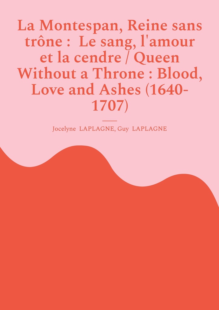 [9782322595693] La Montespan, Reine sans trône :  Le sang, l'amour et la cendre / Queen Without a Throne : Blood, Love and Ashes (1640-1707)