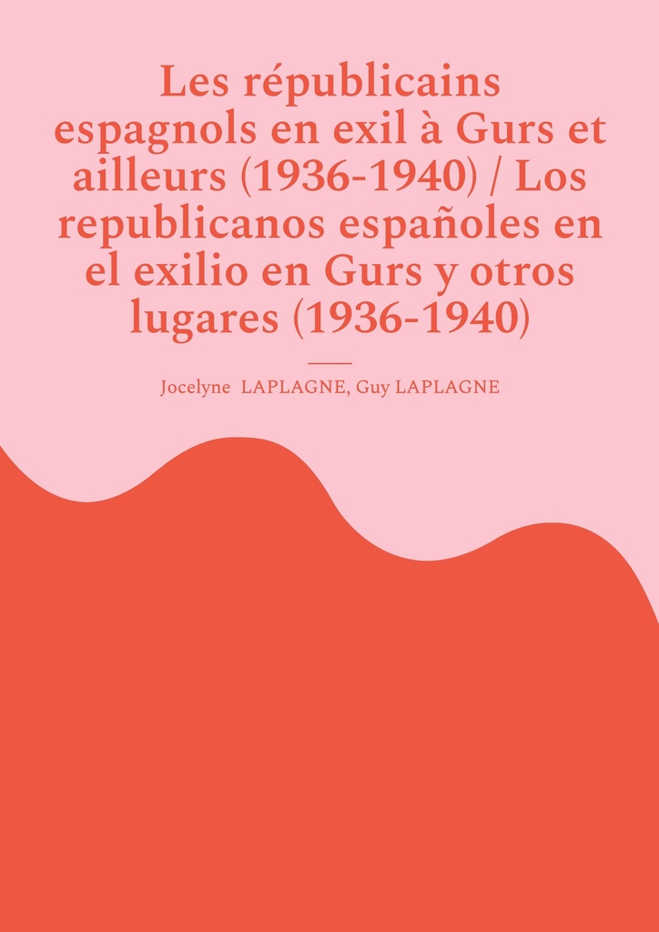 [9782322638710] Les républicains espagnols en exil à Gurs et ailleurs (1936-1940) / Los republicanos españoles en el exilio en Gurs y otros lugares (1936-1940)
