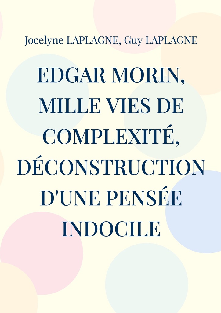 Edgar Morin, mille vies de complexité, déconstruction d'une pensée indocile