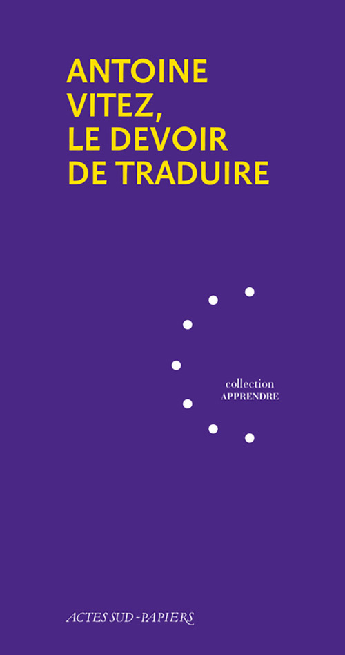 [9782330079109] Antoine Vitez, le devoir de traduire