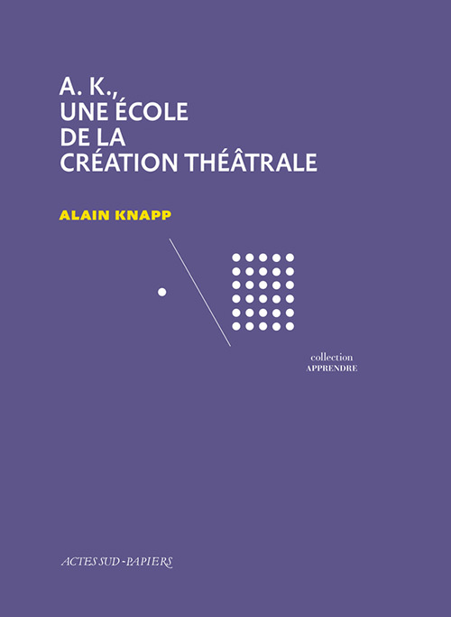 [9782330126094] A.K., une école de la création théâtrale