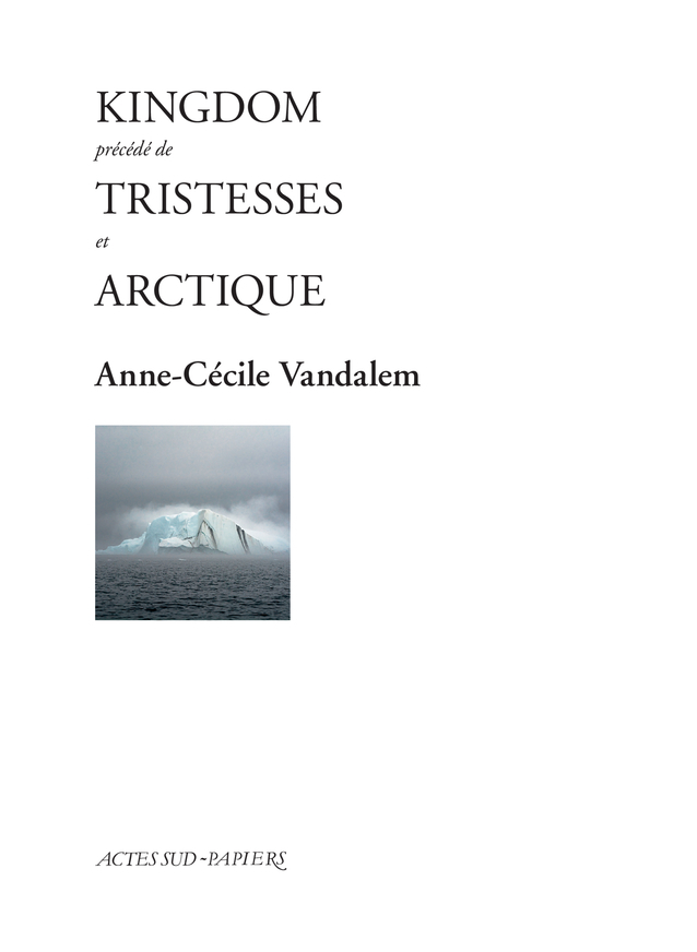 [9782330151768] Kingdom précédé de Tristesses et Arctique