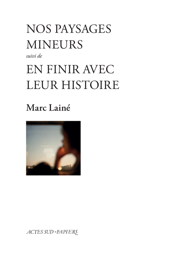 Nos paysages mineurs suivi de En finir avec leur histoire