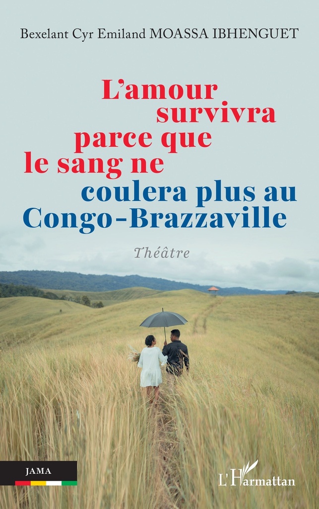 [9782336542768] L’amour survivra parce que le sang ne coulera plus au Congo-Brazzaville