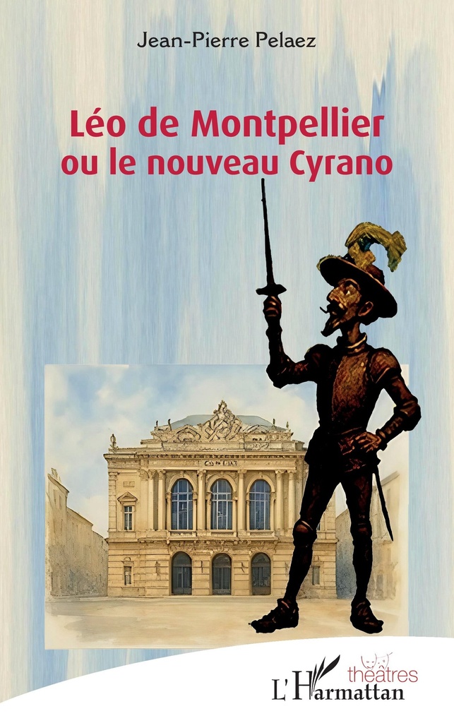 [9782336568515] Léo de Montpellier ou le nouveau Cyrano