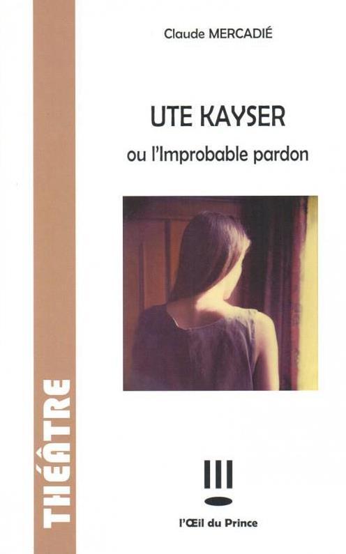 [9782351050927] Ute Kayser ou l'improbable pardon