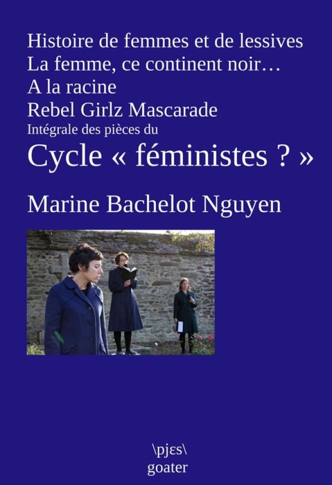 Histoire de femmes et de lessives : intégrale des pièces du cycle « féministes ? »