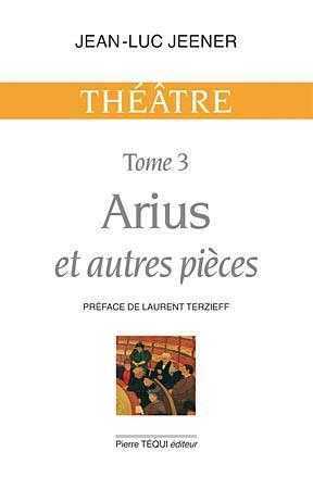 [9782740312858] Arius et autres pièces - Théâtre, tome 3