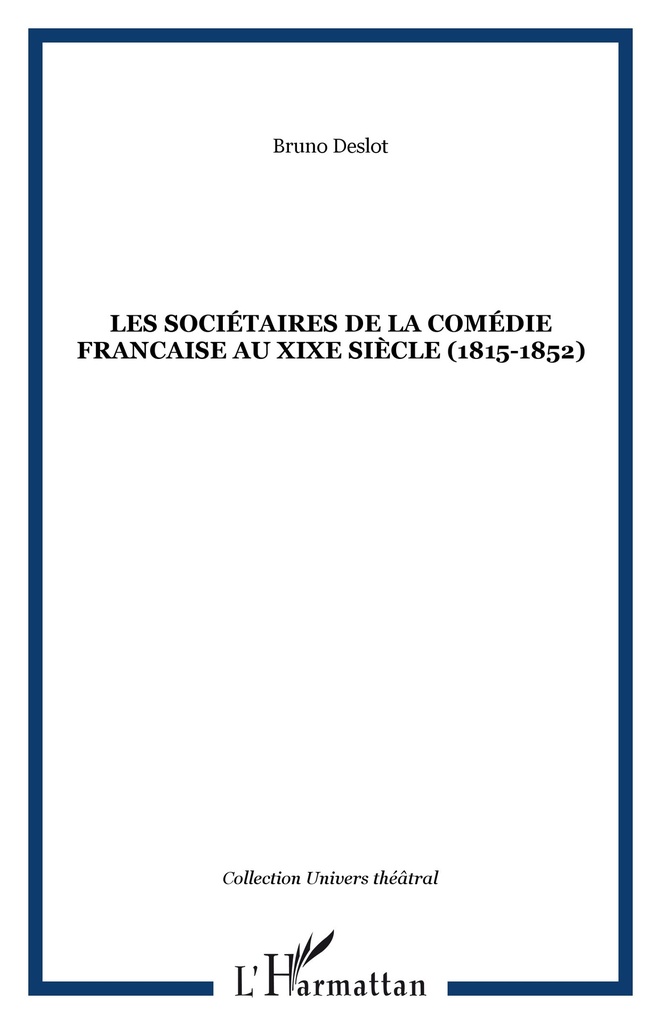 [9782747517553] LES SOCIÉTAIRES DE LA COMÉDIE FRANCAISE AU XIXe SIÈCLE (1815-1852)