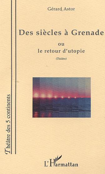 [9782747518345] DES SIÈCLES À GRENADE OU LE RETOUR D'UTOPIE