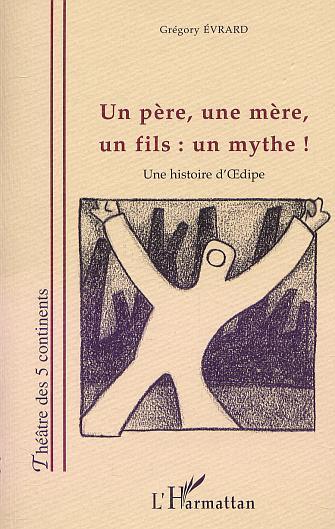 [9782747522885] UN PERE, UNE MERE, UN FILS : UN MYTHE !