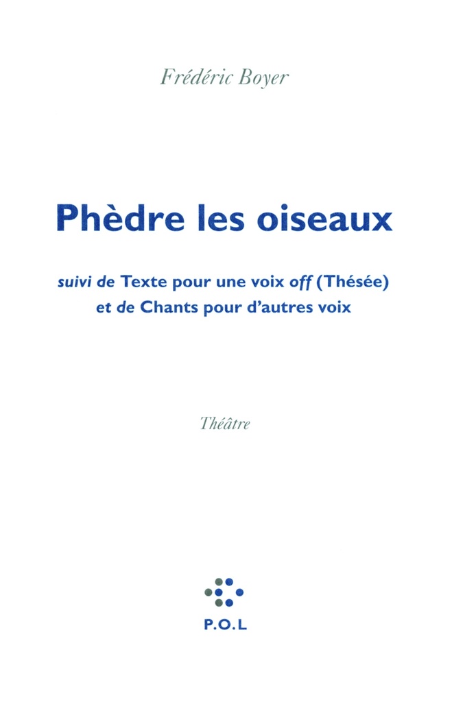 Phèdre les oiseaux/Texte pour une voix off (Thésée)/Chants pour d'autres voix