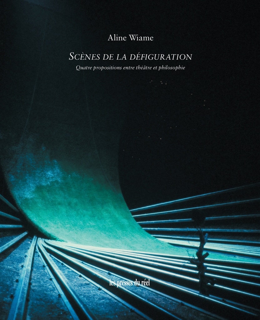 [9782840668343] Scènes de la défiguration - Quatre propositions entre théâtre et philosophie